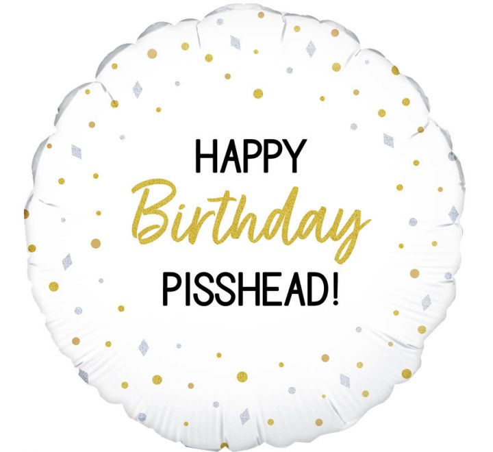 Happy Birthday P*sshead Foil Balloon